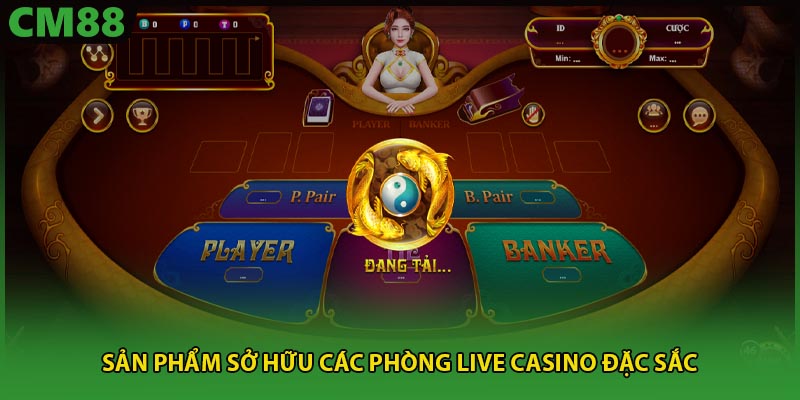Sản phẩm sở hữu các phòng live casino đặc sắc